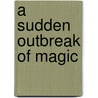 A Sudden Outbreak of Magic by Michael Jasper