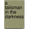 A Talisman in the Darkness door Olga Orozco