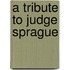 A Tribute To Judge Sprague