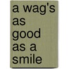 A Wag's As Good As A Smile by Billy Roberts