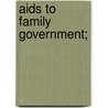 Aids To Family Government; by Bertha Meyer