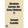 Abraham Lincoln, His Story door Samuel Scoville