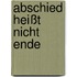 Abschied heißt nicht Ende