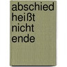 Abschied heißt nicht Ende door Enna Pertim