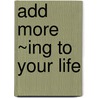 Add More ~ing to Your Life door Gabrielle Bernstein