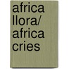 Africa Llora/ Africa Cries by Alberto Vazquez Figueroa