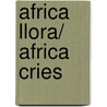 Africa Llora/ Africa Cries by Alberto Vazquez Figueroa