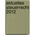 Aktuelles Steuerrecht 2012