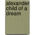 Alexander Child Of A Dream
