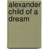 Alexander Child Of A Dream door Valerio Massimo Manfredi