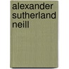 Alexander Sutherland Neill door Jennifer Hoffmann