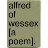 Alfred Of Wessex [A Poem]. by Richard Kelsey