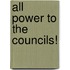 All Power To The Councils!