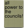 All Power To The Councils! door Gabriel Kuhn