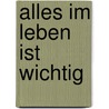 Alles im Leben ist wichtig by Mathias Keller