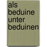 Als Beduine Unter Beduinen door Ludwig F. Clauss