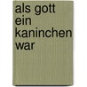 Als Gott ein Kaninchen war by Sarah Winman