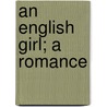 An English Girl; A Romance by Ford Maddox Ford