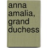 Anna Amalia, Grand Duchess by Frances A. Gerard