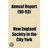 Annual Report Volume 90-93 by New England Society in the City York