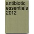 Antibiotic Essentials 2012