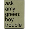 Ask Amy Green: Boy Trouble by Sarah Webb