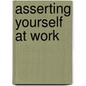 Asserting Yourself At Work door Richard A. Luecke