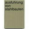 Ausfuhrung Von Stahlbauten door Lothar Bär