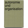 Autonomie Und Organisation door Friedrich Schönweiss