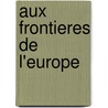 Aux Frontieres De L'Europe door Paolo Rumiz