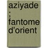 Aziyade ; Fantome D'Orient