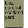 Bka. Europol Scotland Yard door Michael Jürgs