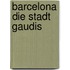 Barcelona die Stadt Gaudis