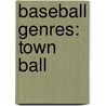 Baseball Genres: Town Ball door Books Llc