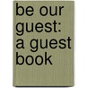 Be Our Guest: A Guest Book by Dan Zadra