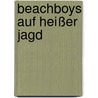 Beachboys auf heißer Jagd door Marc Förster