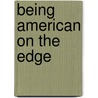 Being American on the Edge door Joseph Goddard