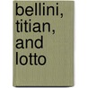 Bellini, Titian, and Lotto door Maria Cristina Rodeschini