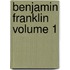 Benjamin Franklin Volume 1