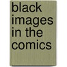 Black Images In The Comics by Fredrik Streomberg