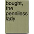 Bought, The Penniless Lady