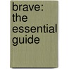 Brave: The Essential Guide door Barbara Bazaldua