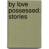 By Love Possessed: Stories door Lorna Goodison