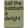 Call The Sabbath A Delight door Walter J. Chantry