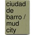 Ciudad de barro / Mud City