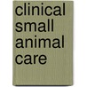 Clinical Small Animal Care door Kimm Wuestenberg