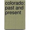 Colorado: Past And Present door Bridget Heos