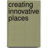 Creating Innovative Places door Meldrena K. Chapin