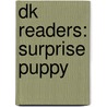 Dk Readers: Surprise Puppy by Judith Walker-Hodge