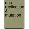Dna Replication & Mutation door Raymond P. Leitner